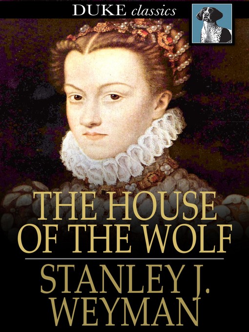 Title details for The House of the Wolf by Stanley J. Weyman - Wait list
